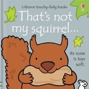 That's Not My Squirrel. -- Fiona Watt